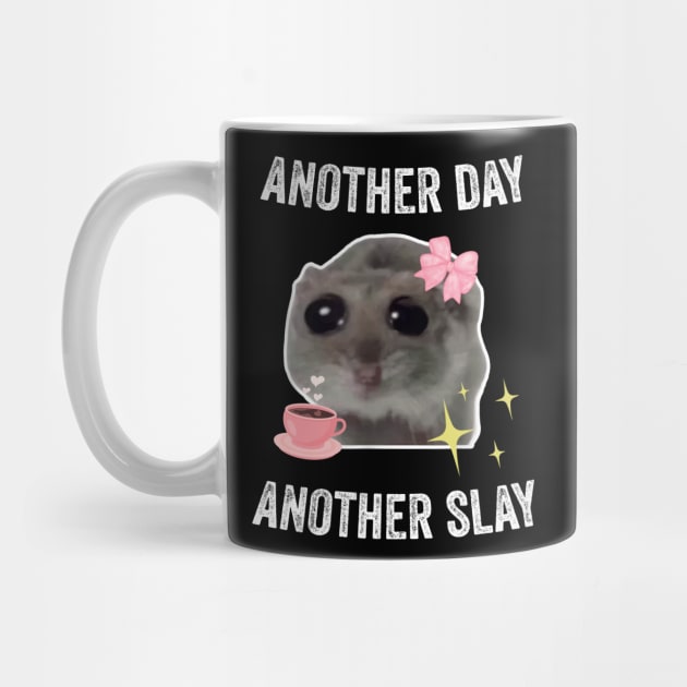 Sad Hamster Another Day Another Slay by LaroyaloTees